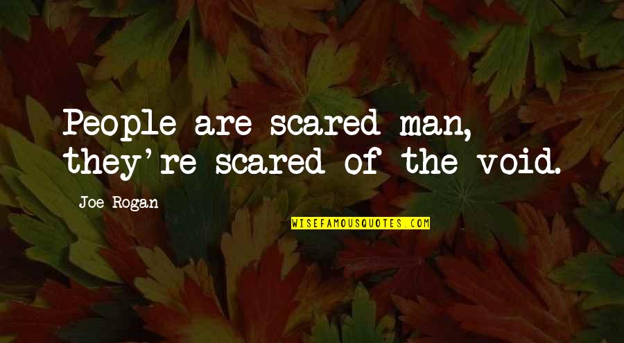 Saraid Quiceno Quotes By Joe Rogan: People are scared man, they're scared of the