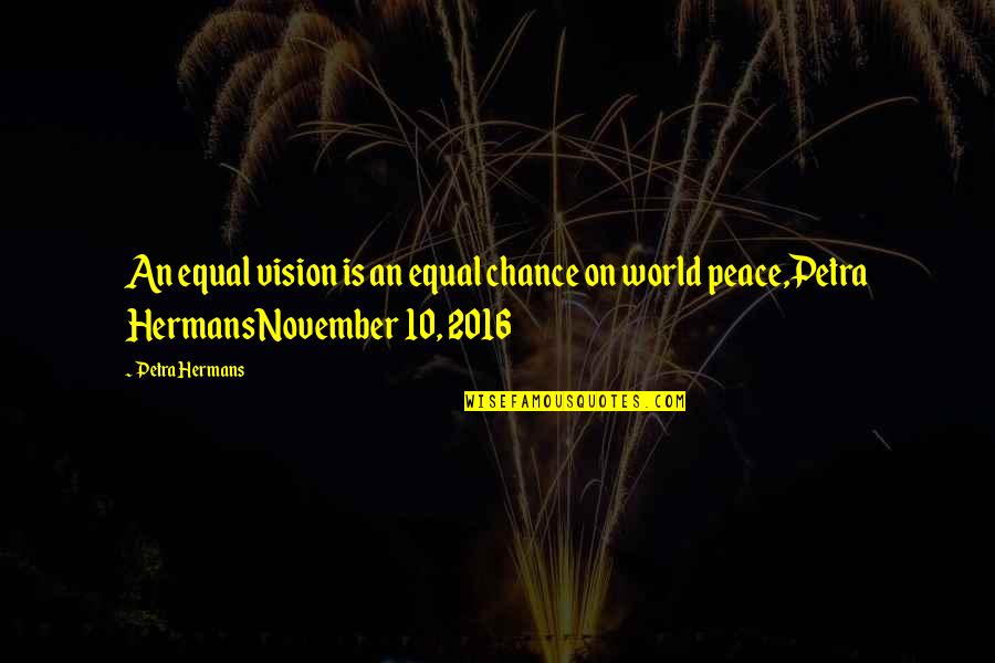 Saraid Quiceno Quotes By Petra Hermans: An equal vision is an equal chance on