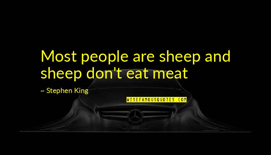 Saraid Ruiz Quotes By Stephen King: Most people are sheep and sheep don't eat