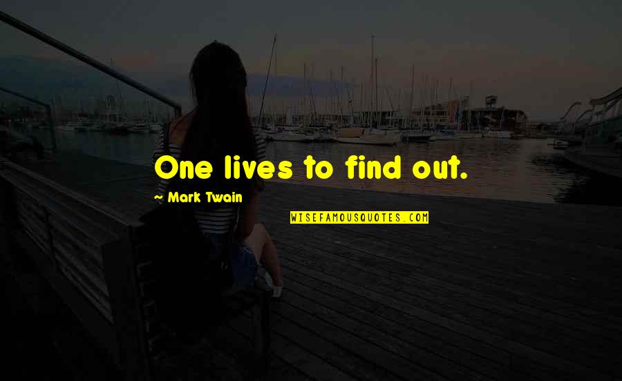 Sarainodu Quotes By Mark Twain: One lives to find out.
