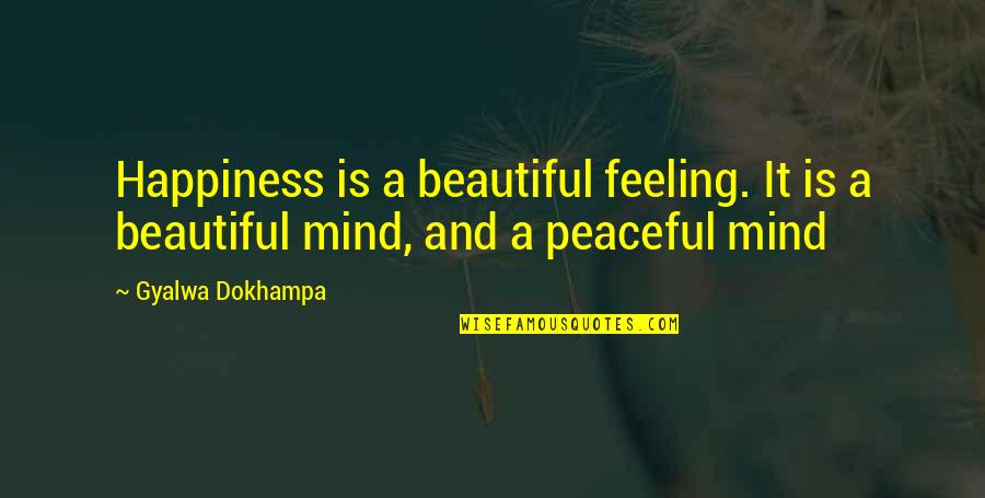 Sarajevans Quotes By Gyalwa Dokhampa: Happiness is a beautiful feeling. It is a