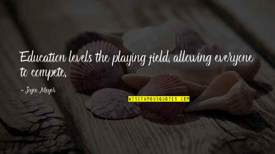 Sarajevans Quotes By Joyce Meyer: Education levels the playing field, allowing everyone to