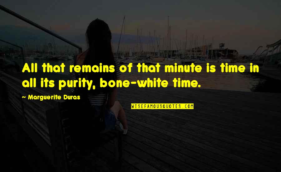 Sarajevo Bascarsija Quotes By Marguerite Duras: All that remains of that minute is time Sarajevo Bascarsija Quotes By Marguerite Duras: All that remains of that minute is time