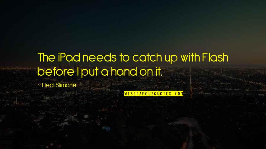 Sarajevo Evera Ehovica Quotes By Hedi Slimane: The iPad needs to catch up with Flash