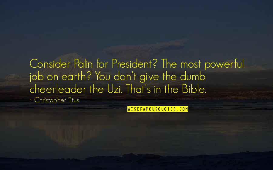 Sarajevo Omera Maslica Quotes By Christopher Titus: Consider Palin for President? The most powerful job Sarajevo Omera Maslica Quotes By Christopher Titus: Consider Palin for President? The most powerful job