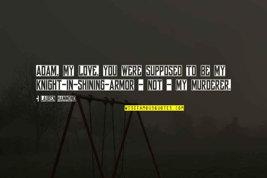 Sarajevo Omera Maslica Quotes By Lauren Hammond: Adam, my love, you were supposed to be