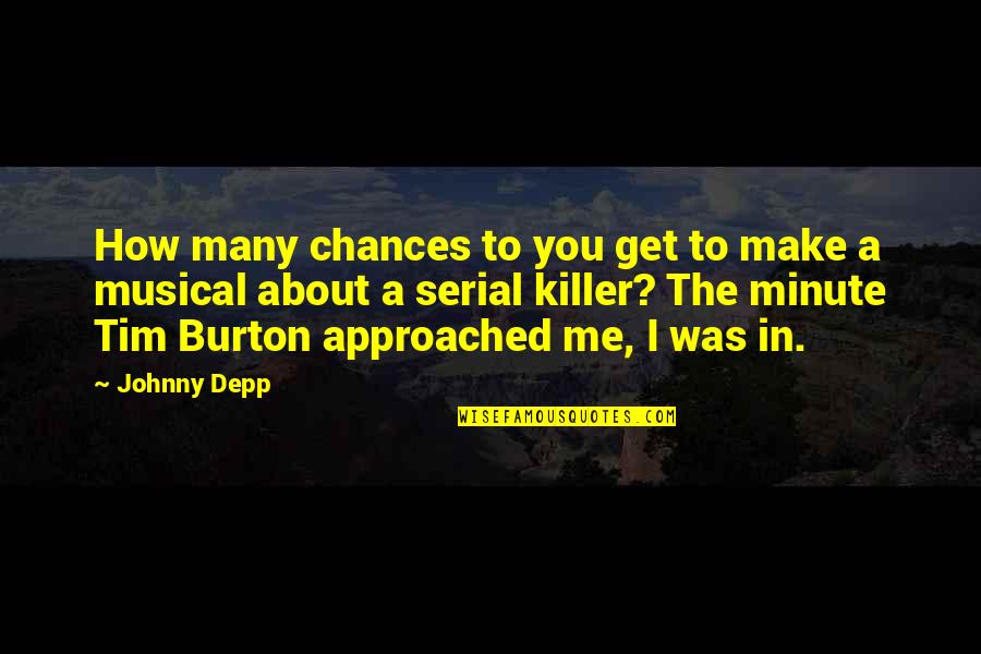 Sarajevski Kanton Quotes By Johnny Depp: How many chances to you get to make Sarajevski Kanton Quotes By Johnny Depp: How many chances to you get to make