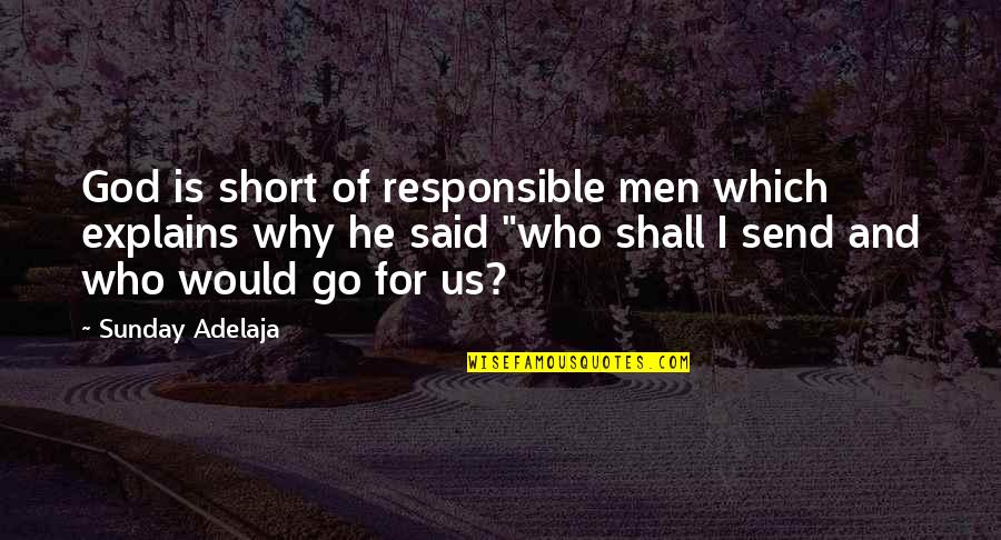 Sarajevski Kanton Quotes By Sunday Adelaja: God is short of responsible men which explains