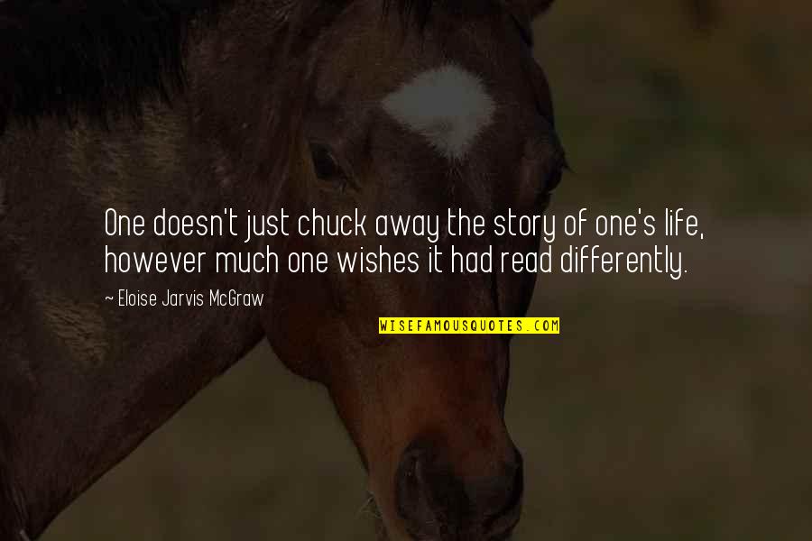 Sarakatsanis Quotes By Eloise Jarvis McGraw: One doesn't just chuck away the story of Sarakatsanis Quotes By Eloise Jarvis McGraw: One doesn't just chuck away the story of