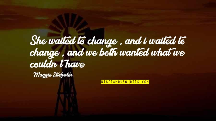 Sarakiel Angel Quotes By Maggie Stiefvater: She waited to change , and i waited