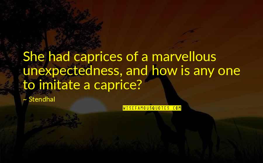 Saral Quotes By Stendhal: She had caprices of a marvellous unexpectedness, and