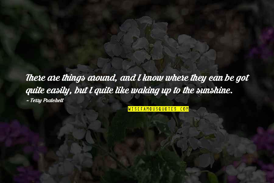 Saral Quotes By Terry Pratchett: There are things around, and I know where Saral Quotes By Terry Pratchett: There are things around, and I know where
