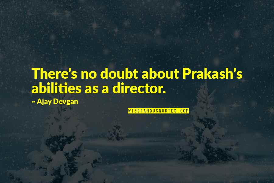 Saralie Liner Quotes By Ajay Devgan: There's no doubt about Prakash's abilities as a