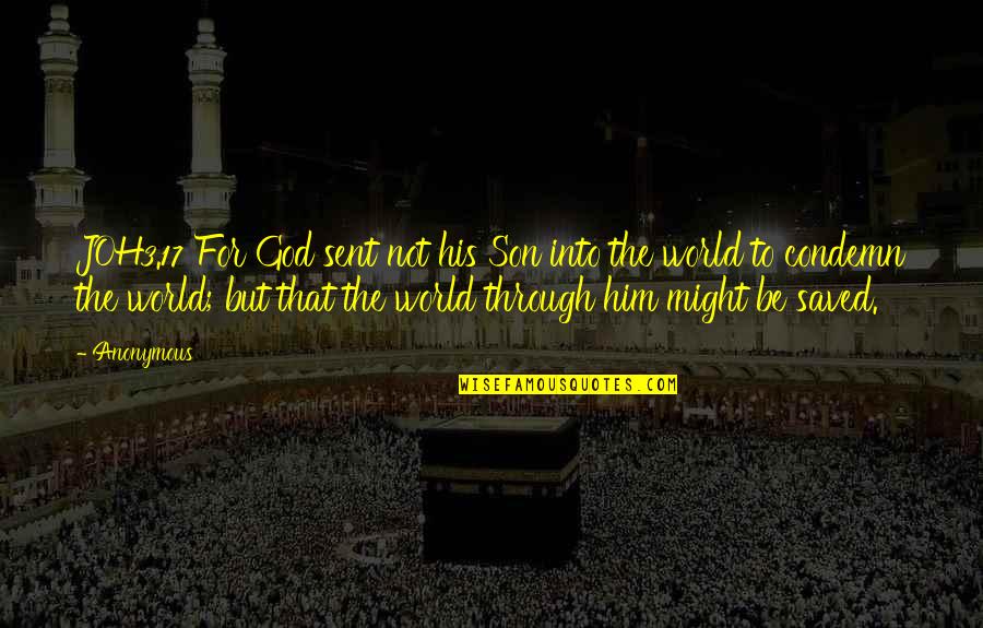 Saraliene Quotes By Anonymous: JOH3.17 For God sent not his Son into Saraliene Quotes By Anonymous: JOH3.17 For God sent not his Son into