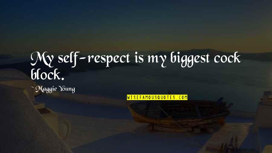 Saraliene Quotes By Maggie Young: My self-respect is my biggest cock block. Saraliene Quotes By Maggie Young: My self-respect is my biggest cock block.