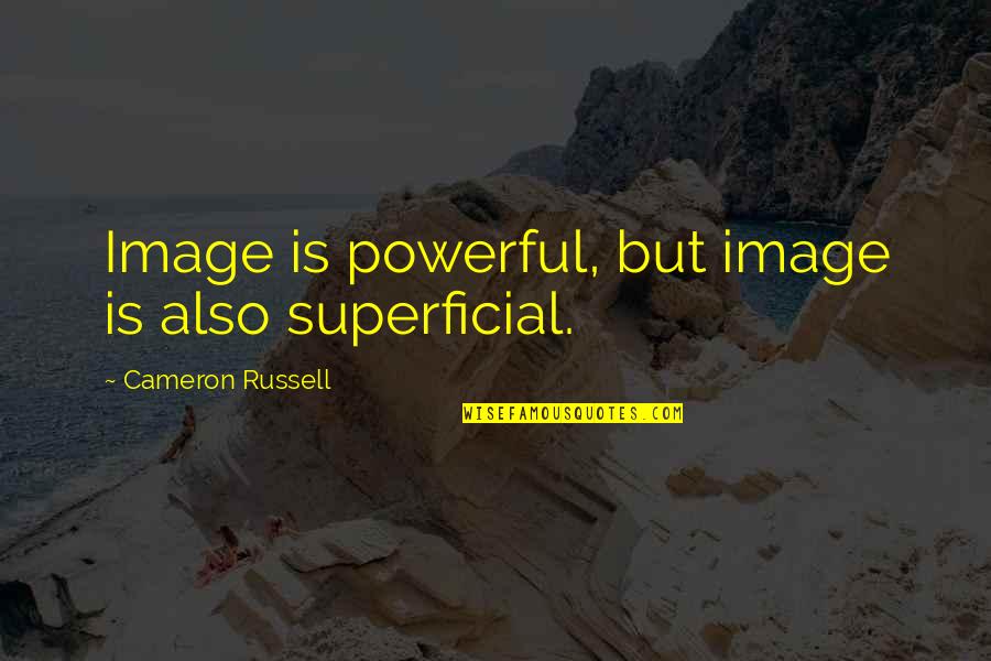 Saralinda Poly Quotes By Cameron Russell: Image is powerful, but image is also superficial. Saralinda Poly Quotes By Cameron Russell: Image is powerful, but image is also superficial.