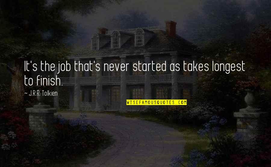 Saralinda Quotes By J.R.R. Tolkien: It's the job that's never started as takes