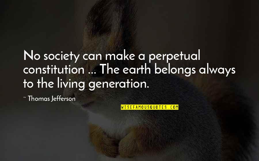 Saralinda Quotes By Thomas Jefferson: No society can make a perpetual constitution ...