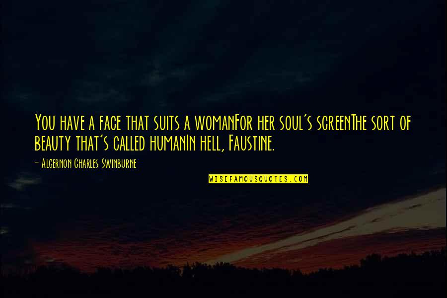 Saralyn Ang Olson Quotes By Algernon Charles Swinburne: You have a face that suits a womanFor Saralyn Ang Olson Quotes By Algernon Charles Swinburne: You have a face that suits a womanFor