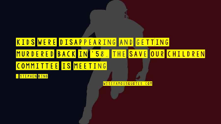 Saralyn Richard Quotes By Stephen King: Kids were disappearing and getting murdered back in Saralyn Richard Quotes By Stephen King: Kids were disappearing and getting murdered back in