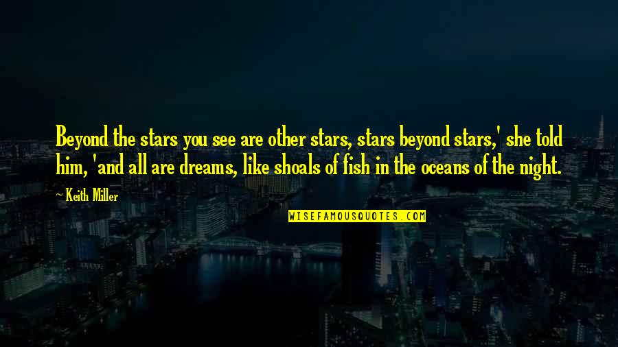 Saramago Peixe Quotes By Keith Miller: Beyond the stars you see are other stars,