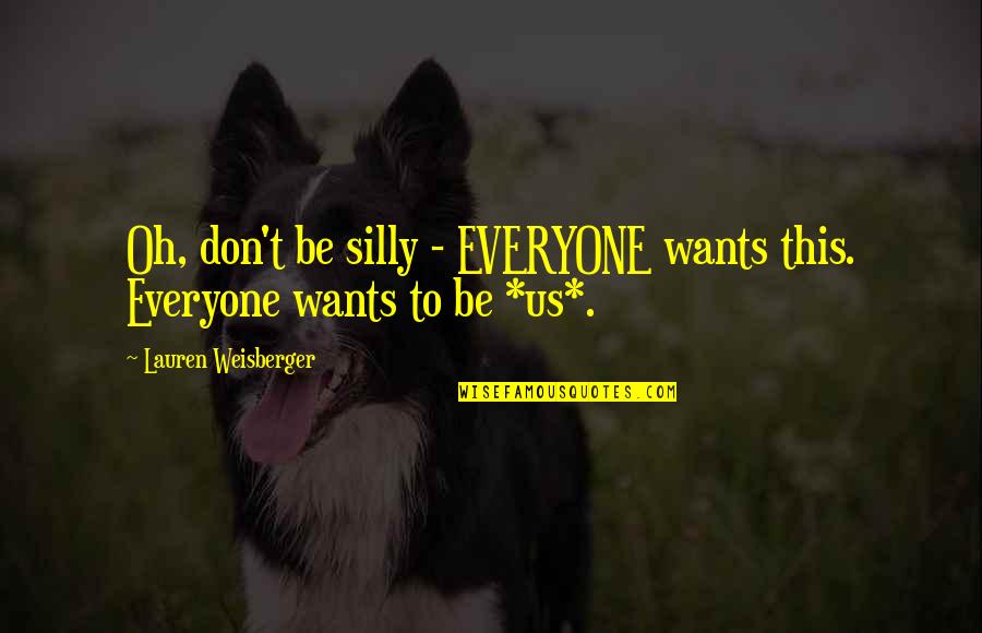 Saramonowicz Andrzej Quotes By Lauren Weisberger: Oh, don't be silly - EVERYONE wants this.