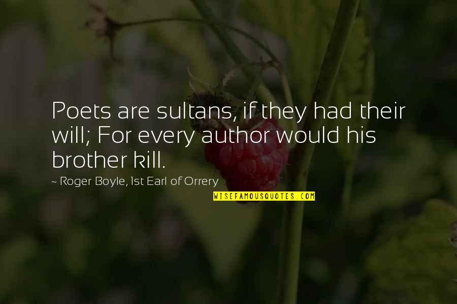 Saran Quotes By Roger Boyle, 1st Earl Of Orrery: Poets are sultans, if they had their will;