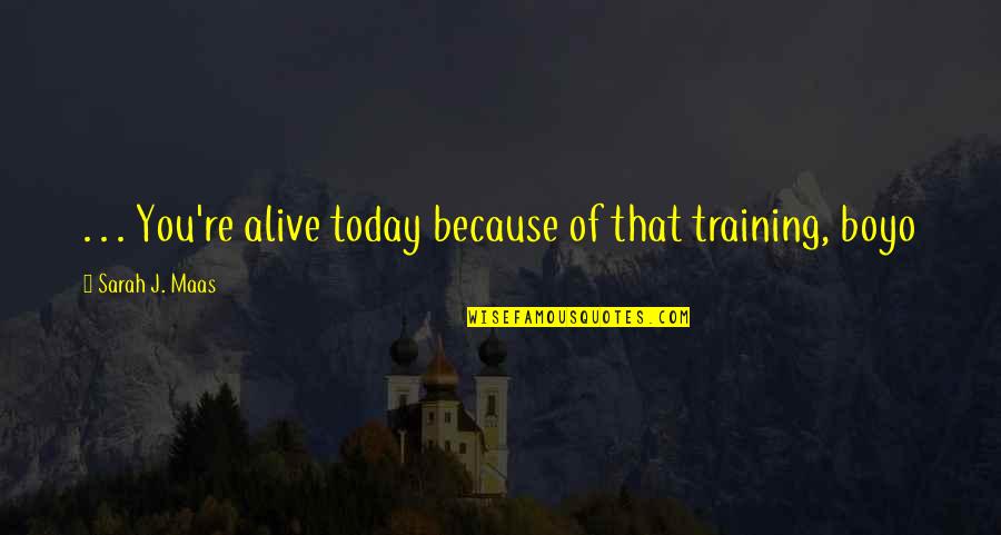 Saran Quotes By Sarah J. Maas: . . . You're alive today because of
