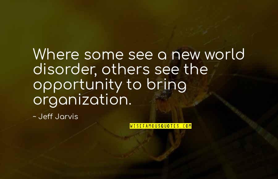Saranam Abq Quotes By Jeff Jarvis: Where some see a new world disorder, others