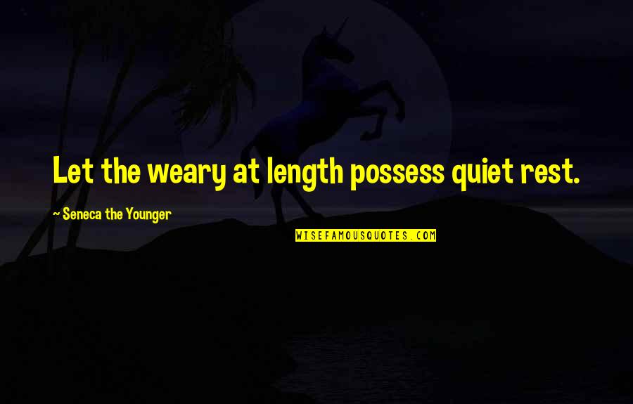 Saranam Abq Quotes By Seneca The Younger: Let the weary at length possess quiet rest. Saranam Abq Quotes By Seneca The Younger: Let the weary at length possess quiet rest.