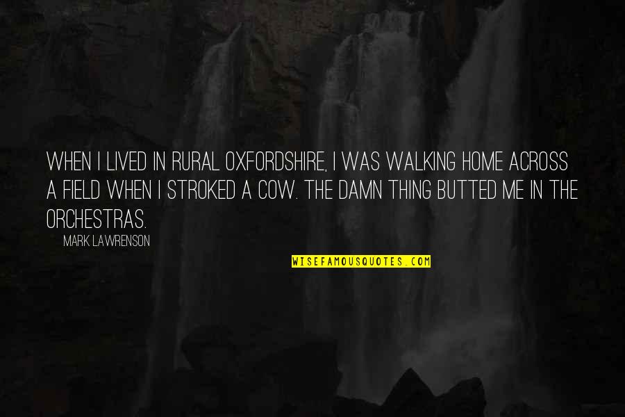 Sarandeep Singhs Birthplace Quotes By Mark Lawrenson: When I lived in rural Oxfordshire, I was Sarandeep Singhs Birthplace Quotes By Mark Lawrenson: When I lived in rural Oxfordshire, I was