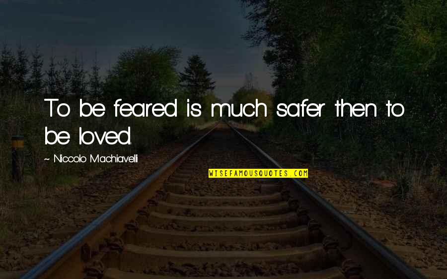 Sarandis Lagoudakis Quotes By Niccolo Machiavelli: To be feared is much safer then to Sarandis Lagoudakis Quotes By Niccolo Machiavelli: To be feared is much safer then to