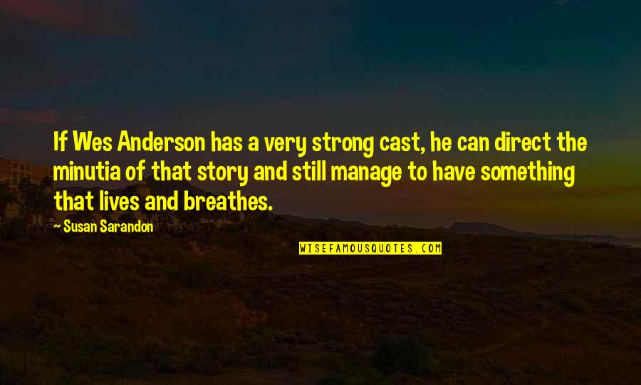 Sarandon Quotes By Susan Sarandon: If Wes Anderson has a very strong cast, Sarandon Quotes By Susan Sarandon: If Wes Anderson has a very strong cast,