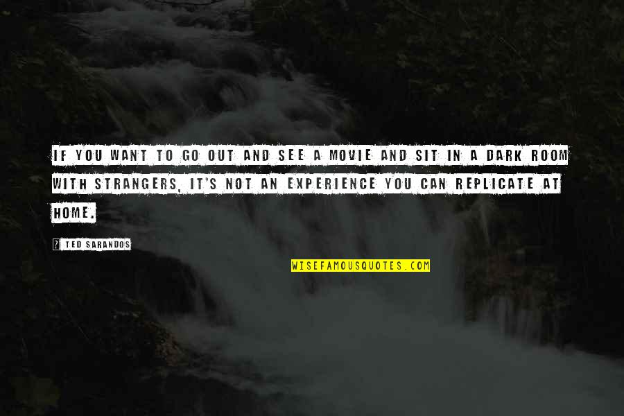 Sarandos Ted Quotes By Ted Sarandos: If you want to go out and see