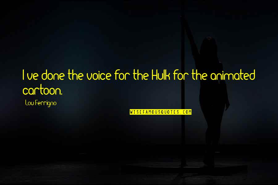 Sarangapani Temple Quotes By Lou Ferrigno: I've done the voice for the Hulk for
