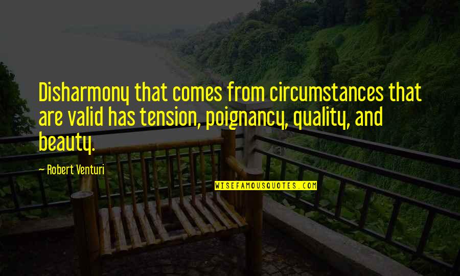Sarann Quotes By Robert Venturi: Disharmony that comes from circumstances that are valid