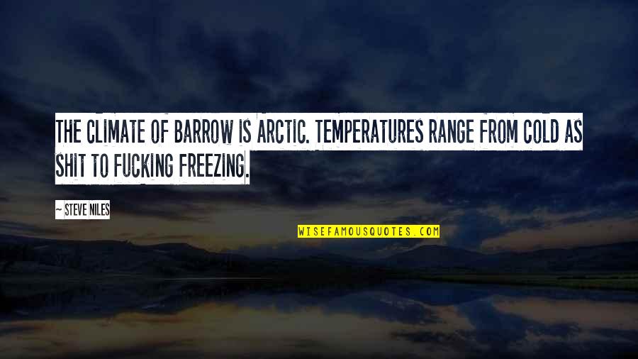 Sarannavaratri Quotes By Steve Niles: The climate of Barrow is Arctic. Temperatures range