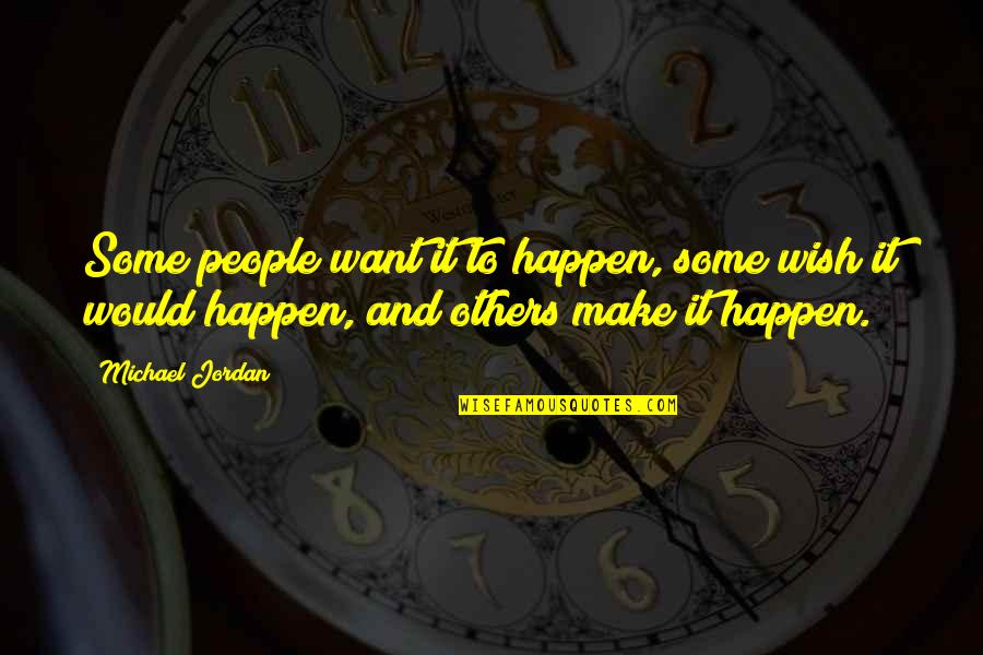 Saranne Lund Quotes By Michael Jordan: Some people want it to happen, some wish Saranne Lund Quotes By Michael Jordan: Some people want it to happen, some wish