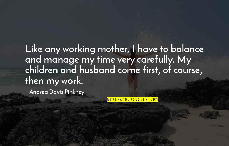 Saranne Maxwell Quotes By Andrea Davis Pinkney: Like any working mother, I have to balance Saranne Maxwell Quotes By Andrea Davis Pinkney: Like any working mother, I have to balance
