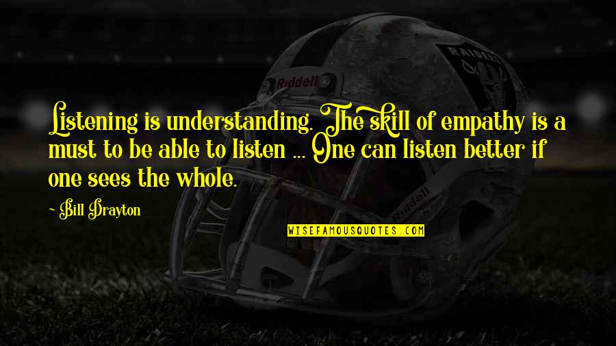 Saranne Maxwell Quotes By Bill Drayton: Listening is understanding. The skill of empathy is Saranne Maxwell Quotes By Bill Drayton: Listening is understanding. The skill of empathy is