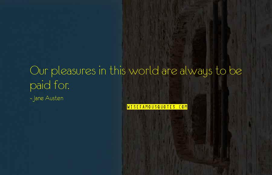 Saranne Maxwell Quotes By Jane Austen: Our pleasures in this world are always to Saranne Maxwell Quotes By Jane Austen: Our pleasures in this world are always to