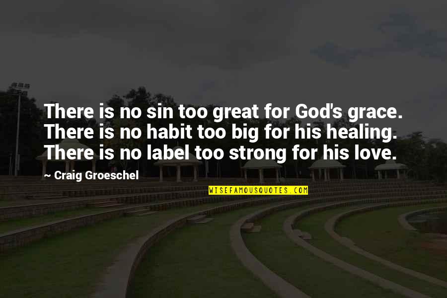 Saranno Conjugated Quotes By Craig Groeschel: There is no sin too great for God's