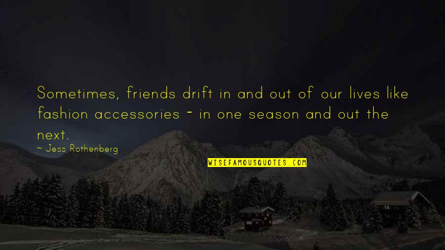 Saranno Quotes By Jess Rothenberg: Sometimes, friends drift in and out of our Saranno Quotes By Jess Rothenberg: Sometimes, friends drift in and out of our