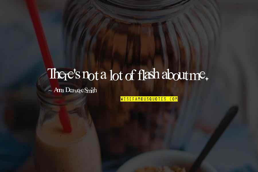 Sarantakos Asterix Quotes By Anna Deavere Smith: There's not a lot of flash about me. Sarantakos Asterix Quotes By Anna Deavere Smith: There's not a lot of flash about me.