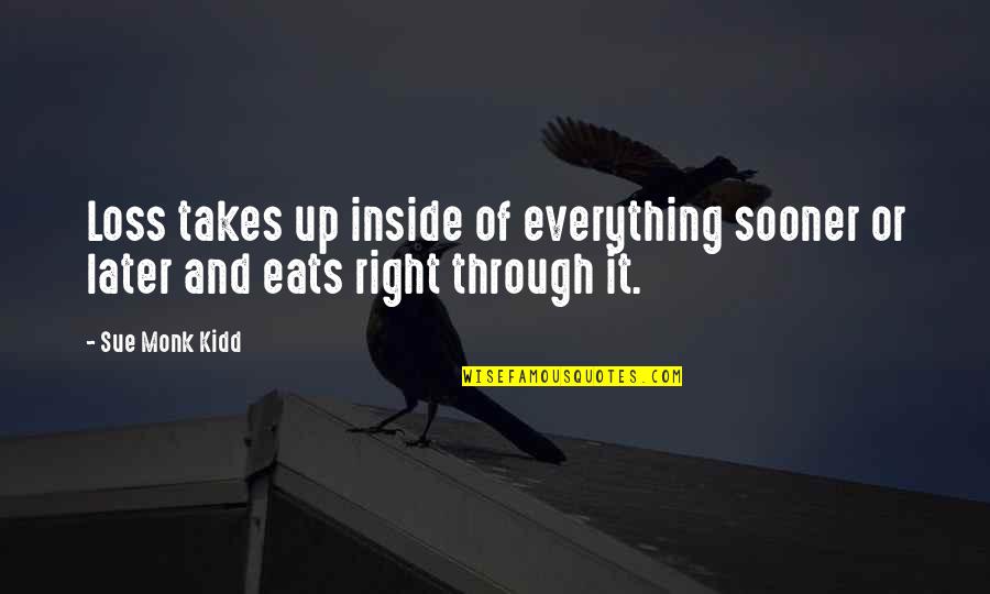 Sarantakos Asterix Quotes By Sue Monk Kidd: Loss takes up inside of everything sooner or