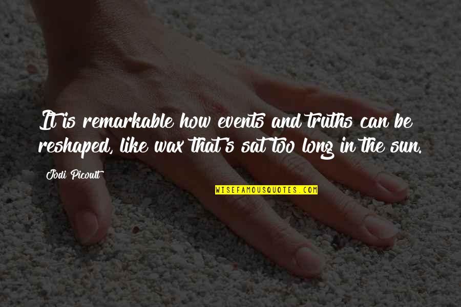 Saranti Greece Quotes By Jodi Picoult: It is remarkable how events and truths can Saranti Greece Quotes By Jodi Picoult: It is remarkable how events and truths can