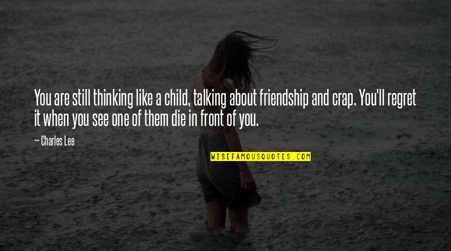 Sarantos Heaven Quotes By Charles Lee: You are still thinking like a child, talking Sarantos Heaven Quotes By Charles Lee: You are still thinking like a child, talking