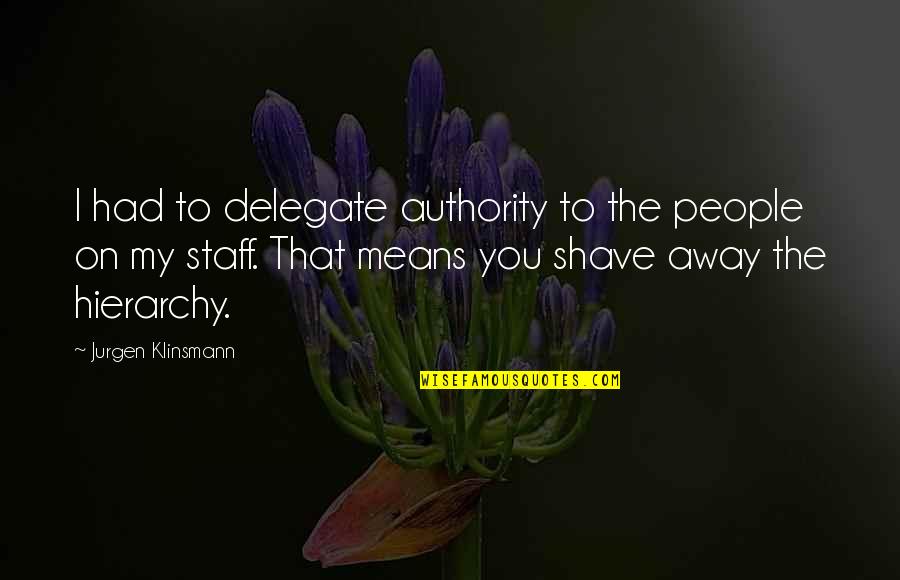 Sarantuya Tsagaan Quotes By Jurgen Klinsmann: I had to delegate authority to the people