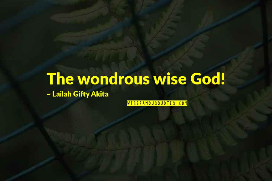 Saranya Iamphan Quotes By Lailah Gifty Akita: The wondrous wise God! Saranya Iamphan Quotes By Lailah Gifty Akita: The wondrous wise God!