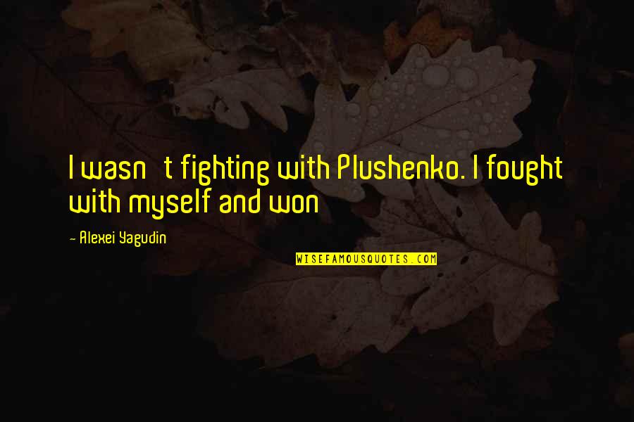 Sarap Maging Bata Quotes By Alexei Yagudin: I wasn't fighting with Plushenko. I fought with Sarap Maging Bata Quotes By Alexei Yagudin: I wasn't fighting with Plushenko. I fought with
